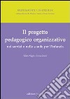 Il progetto pedagogico organizzativo nei servizi e nelle scuole per l'infanzia libro