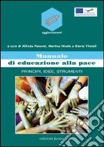 Manuale di educazione alla pace. Principi, idee, strumenti libro