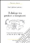 Dialoghi tra genitori e insegnanti. Una conversazione essenziale per imparare uno dall'altro libro