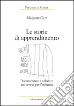 Le storie di apprendimento. Documentare e valutare nei servizi per l'infanzia libro