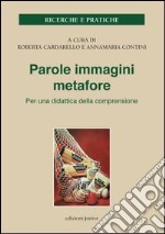 Parole immagini metafore. Per una didattica della comprensione libro