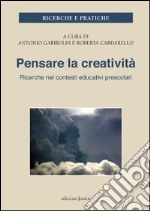 Pensare la creatività. Ricerche nei contesti educativi per l'infanzia libro