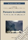 Pensare la creatività. Ricerche nei contesti educativi per l'infanzia libro