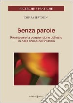 Senza parole. Promuovere la comprensione del testo fin dalla scuola dell'infanzia