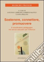 Sostenere, connettere, promuovere. Il coordinatore pedagogico nei servizi educativi per l'infanzia