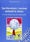 Sperimentare i cartoni animati in classe. Percorsi di media education nella scuola. Con CD-ROM libro di Cappuccio Giuseppa