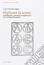 Migliorare la scuola. Autovalutazione, valutazione e miglioramento per lo sviluppo della qualità libro