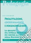 Progettazione, coordinamento e documentazione. La qualità del sistema integrato dei servizi all'infanzia nella Regione Umbria libro di Sannipoli M. (cur.)