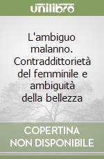 L'ambiguo malanno. Contraddittorietà del femminile e ambiguità della bellezza