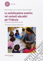 La socializzazione emotiva nei contesti educativi per l'infanzia. Conversare sulle emozioni al nido libro