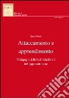 Attaccamento e apprendimento. Pedagogia delle basi relazionali dell'apprendimento libro