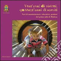 Vent'anni di diritti, quarant'anni di servizi. Voci di amministratori, educatrici, genitori del primo nido di Modena libro