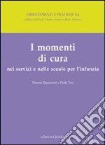 I momenti di cura nei servizi e nelle scuole per l'infanzia libro