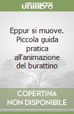 Eppur si muove. Piccola guida pratica all'animazione del burattino