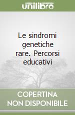 Le sindromi genetiche rare. Percorsi educativi