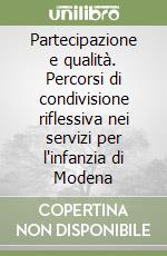 Partecipazione e qualità. Percorsi di condivisione riflessiva nei servizi per l'infanzia di Modena libro