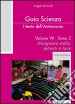 I teatri dell'astronomia. Vol. 7/2: Disegnare stelle, pianeti e lune libro