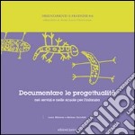 Documentare le progettualità nei servizi e nelle scuole dell'infanzia libro