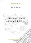 Lettera agli adulti sui bambini di oggi libro di Meirieu Philippe