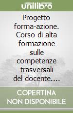 Progetto forma-azione. Corso di alta formazione sulle competenze trasversali del docente. Ediz. italiana e tedesca