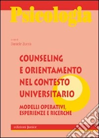 Counseling e orientamento nel contesto universitario. Modellli operativi, esperienze e ricerche libro