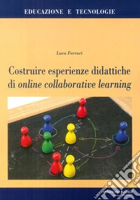 Costruire esperienze didattiche di online collaborative learning libro
