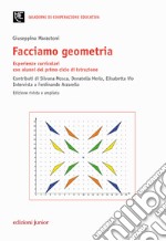 Facciamo geometria. Esperienze curricolari con alunni del primo ciclo di istruzione libro