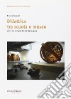 Didattica tra scuola e museo. Antiche e nuove forme del sapere libro di Zuccoli Franca