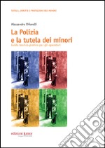 La polizia e la tutela dei minori. Guida teorico-pratica per gli operatori