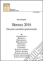 Hermes 2016. Glossario scientifico professionale libro