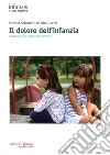 Il dolore dell'infanzia. Educare alle emozioni difficili libro