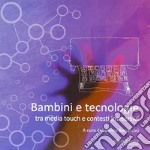 Bambini e tecnologie tra media touch e contesti immersivi libro