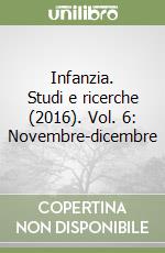 Infanzia. Studi e ricerche (2016). Vol. 6: Novembre-dicembre libro