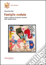 Famiglie evolute. Capire e sostenere le funzioni educative delle famiglie plurali libro