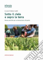 Sotto il cielo e sopra la terra. Buone pratiche per un'educazione all'aperto