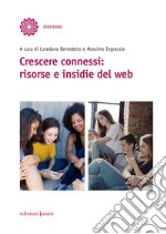 Crescere connessi: risorse e insidie del web libro