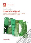 Materie intelligenti. Il ruolo dei materiali non strutturati naturali e artificiali negli apprendimenti di bambine e bambini libro di Guerra M. (cur.)