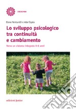 Lo sviluppo psicologico tra continuità e cambiamento. Verso un sistema integrato 0-6 anni