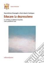 Educare la depressione. La scrittura, la lettura e la parola come pratiche di cura libro