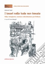 I tesori nelle isole non trovate. Fiabe, immaginario, avventura nella letteratura per l'infanzia libro