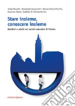 Stare insieme, conoscere insieme. Bambini e adulti nei servizi educativi di Pistoia libro