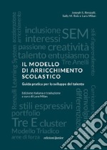 Il modello di arricchimento scolastico. Guida pratica per lo sviluppo del talento libro