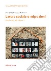 Lavoro sociale e migrazioni. Il ruolo delle reti dei servizi libro