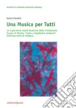 Una musica per tutti. Le esperienze multi-inclusive della Fondazione Scuola di Musica «Carlo e Guglielmo Andreoli» dell'Area Nord di Modena libro