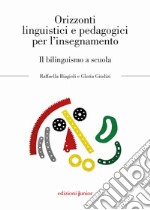 Orizzonti linguistici e pedagogici per l'insegnamento. Il bilinguismo a scuola libro