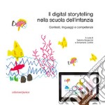 Il digital storytelling nella scuola dell'infanzia. Contesti, linguaggi e competenze libro