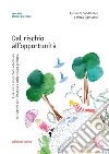 Dal rischio all'opportunità. Esperienze di outdoor education nei servizi per l'infanzia e nella scuola primaria libro