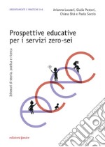 Prospettive educative per i servizi zero-sei. Itinerari di teoria, pratica e ricerca libro usato