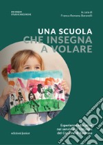 Una scuola che insegna a volare. Esperienze educative nei servizi per l'infanzia del Comune di Ravenna libro