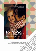 La parola nella relazione educativa. Comunicazione e conversazione caregiver-bambini nei servizi zero-sei